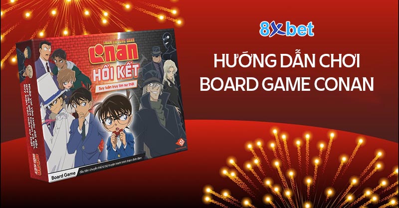 Hướng dẫn cách chơi Board Game Conan cho người mới 4 Cách chơi Board game Conan đơn giản chi tiết nhất