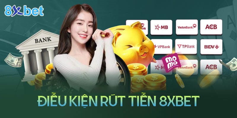 Hướng dẫn cách rút tiền 8xbet đơn giản, nhanh chóng 4 Điều kiện rút tiền 8XBet đảm bảo công bằng và minh bạch