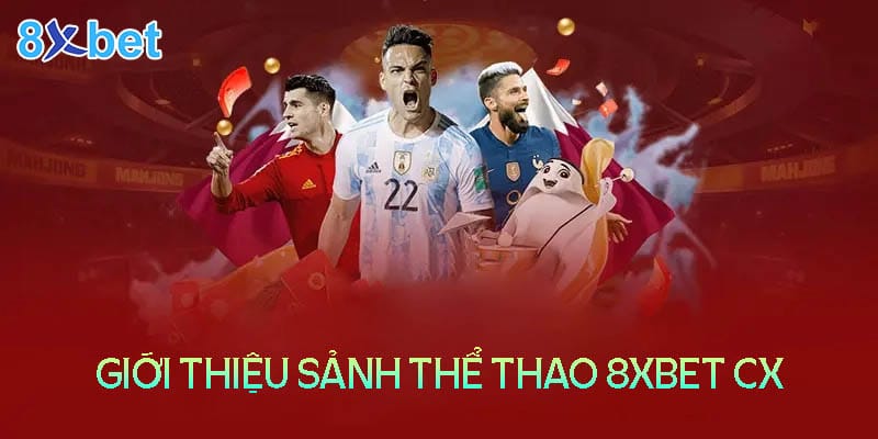 8Xbet Cx -Trải nghiệm thể thao đẳng cấp số 1 Châu Á 3 Đôi nét về sảnh cá cược thể thao tại nhà cái 8XBet CX