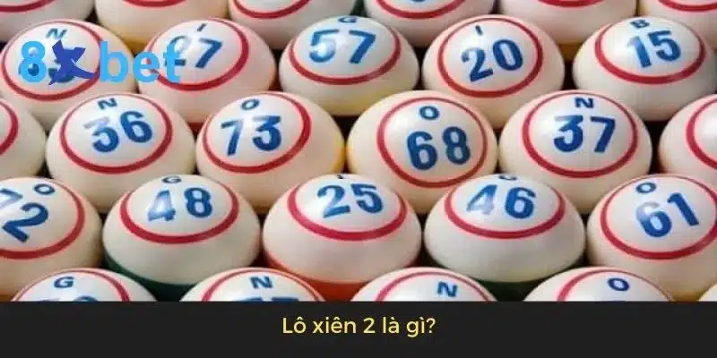 Lô xiên 2 hôm nay: Dự đoán lô xiên 2 chính xác nhất 2 Lô xiên 2 là gì?