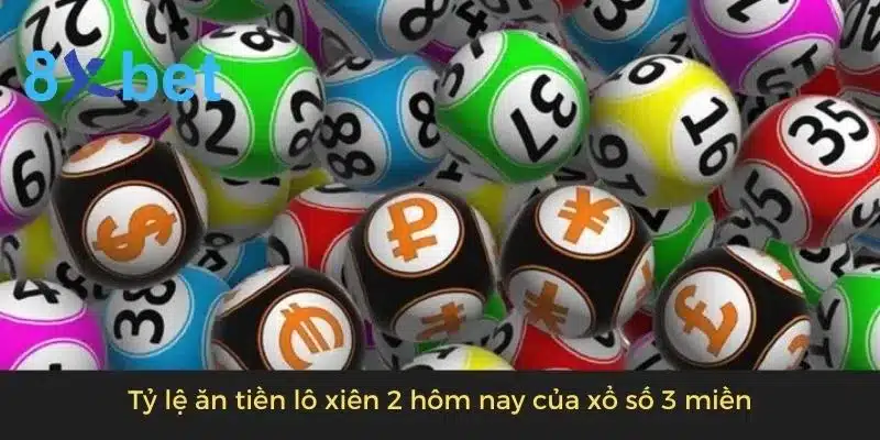 Lô xiên 2 hôm nay: Dự đoán lô xiên 2 chính xác nhất 3 Tỷ lệ ăn tiền lô xiên 2 hôm nay của xổ số 3 miền