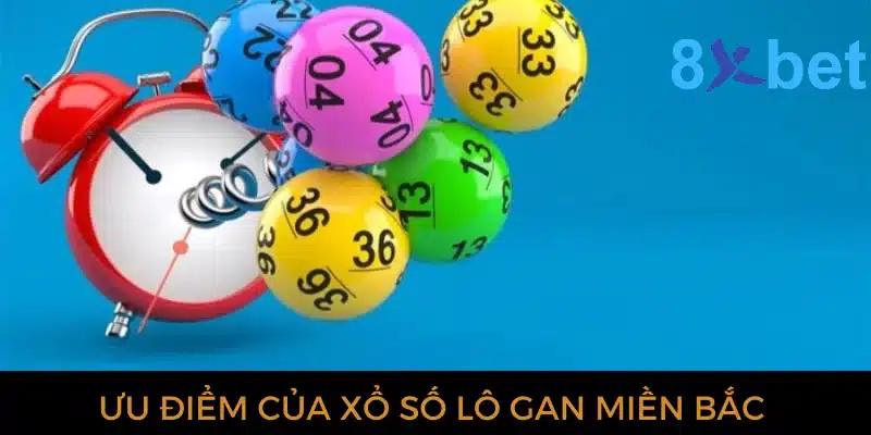 Xổ số lô gan miền Bắc: Dự đoán XSMB chính xác nhất 3 Ưu điểm của xổ số lô gan miền Bắc