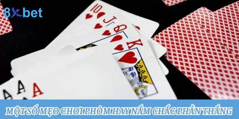 Chơi Phỏm miễn phí: Đánh bài mọi lúc mọi nơi 4 Một số mẹo chơi Phỏm hay nắm chắc phần thắng