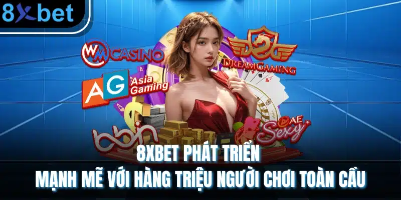 8xBet - Link Trang chủ nhà cái 8xbet Châu Âu Mới Nhất 2026 2 8XBET phát triển mạnh mẽ với hàng triệu người chơi toàn cầu